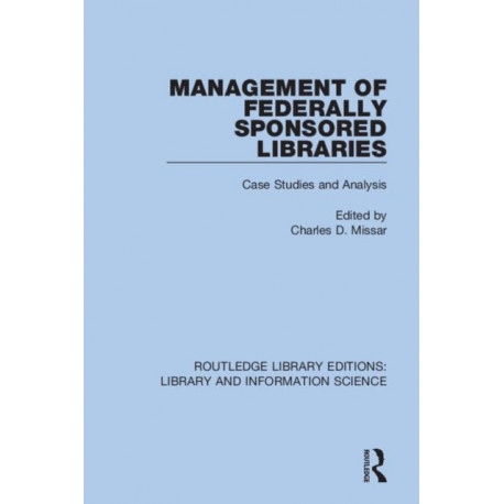 Management of Federally Sponsored Libraries: Case Studies and Analysis
