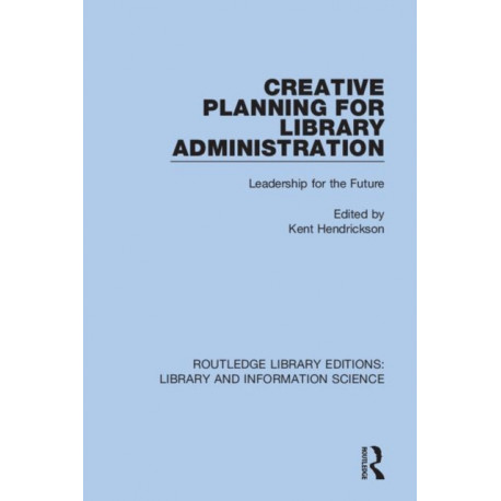 Creative Planning for Library Administration: Leadership for the Future