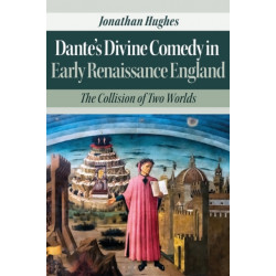 Dante’s Divine Comedy in Early Renaissance England: The Collision of Two Worlds