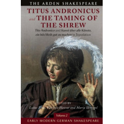 Early Modern German Shakespeare: Titus Andronicus and The Taming of the Shrew: Tito Andronico and Kunst uber alle Kunste, ein bos Weib gut zu machen in Translation