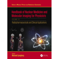 Handbook of Nuclear Medicine and Molecular Imaging for Physicists: Radiopharmaceuticals and Clinical Applications, Volume III