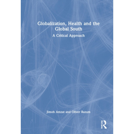 Globalization, Health and the Global South: A Critical Approach