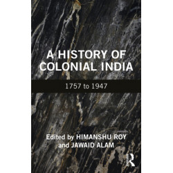 A History of Colonial India: 1757 to 1947
