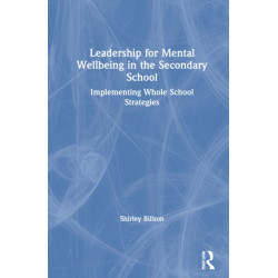 Leadership for Mental Wellbeing in the Secondary School: Implementing Whole School Strategies