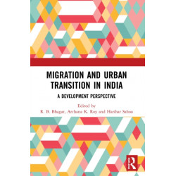 Migration and Urban Transition in India: A Development Perspective