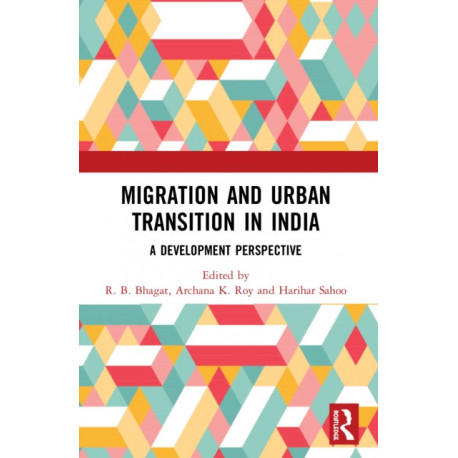 Migration and Urban Transition in India: A Development Perspective