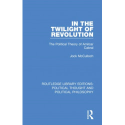 In the Twilight of Revolution: The Political Theory of Amilcar Cabral