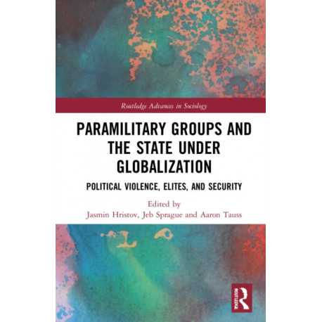 Paramilitary Groups and the State under Globalization: Political Violence, Elites, and Security