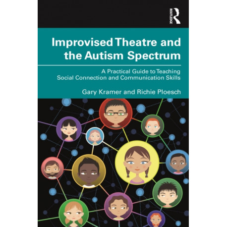 Improvised Theatre and the Autism Spectrum: A Practical Guide to Teaching Social Connection and Communication Skills