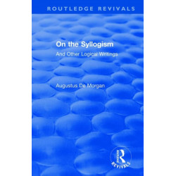 On the Syllogism: And Other Logical Writings