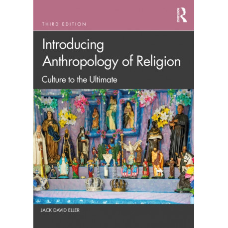 Introducing Anthropology of Religion: Culture to the Ultimate