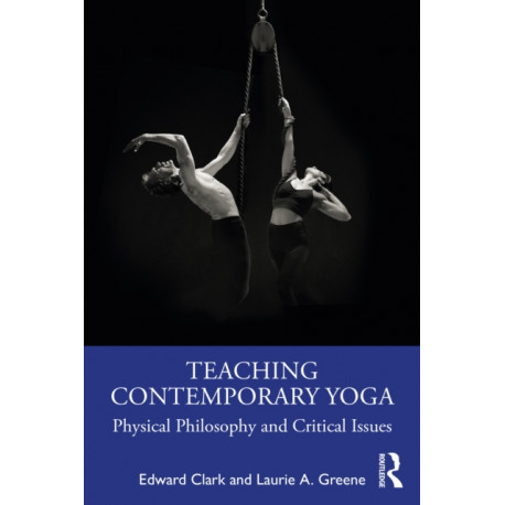 Teaching Contemporary Yoga: Physical Philosophy and Critical Issues