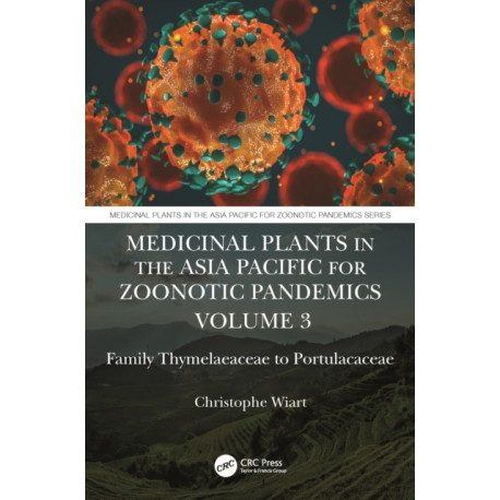 Medicinal Plants in the Asia Pacific for Zoonotic Pandemics, Volume 3: Family Bixaceae to Portulacaceae