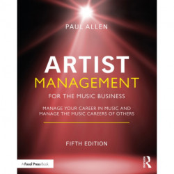 Artist Management for the Music Business: Manage Your Career in Music: Manage the Music Careers of Others