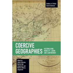 Coercive Geographies: Historicizing Mobility, Labor and Confinement