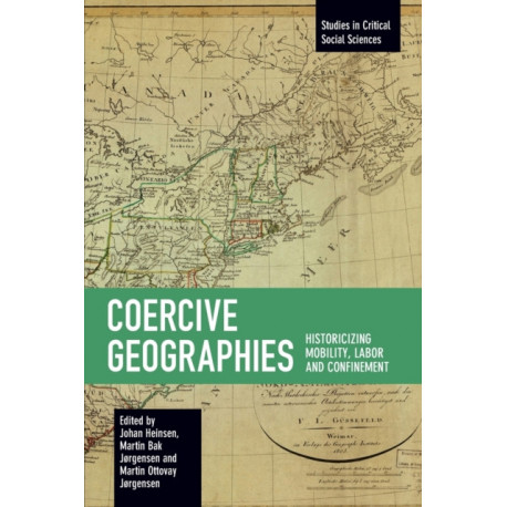 Coercive Geographies: Historicizing Mobility, Labor and Confinement