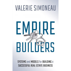 Empire Builders: Systems and Models for Building a Successful Real Estate Business