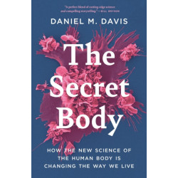 The Secret Body: How the New Science of the Human Body Is Changing the Way We Live