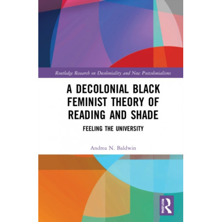 A Decolonial Black Feminist Theory of Reading and Shade: Feeling the University