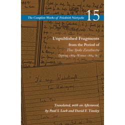 Unpublished Fragments from the Period of Thus Spoke Zarathustra (Spring 1884–Winter 1884/85): Volume 15