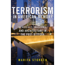 Terrorism in American Memory: Memorials, Museums, and Architecture in the Post-9/11 Era