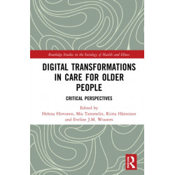 Digital Transformations in Care for Older People: Critical Perspectives