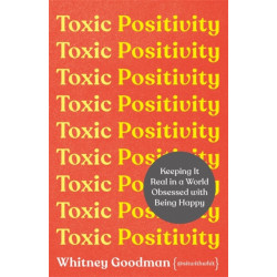 Toxic Positivity: How to embrace every emotion in a happy-obsessed world