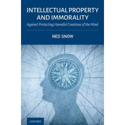 Intellectual Property and Immorality: Against Protecting Harmful Creations of the Mind