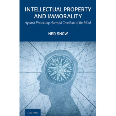 Intellectual Property and Immorality: Against Protecting Harmful Creations of the Mind