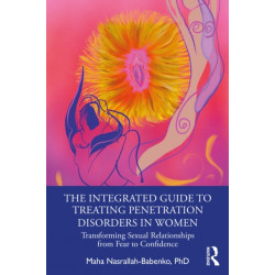 The Integrated Guide to Treating Penetration Disorders in Women: Transforming Sexual Relationships from Fear to Confidence