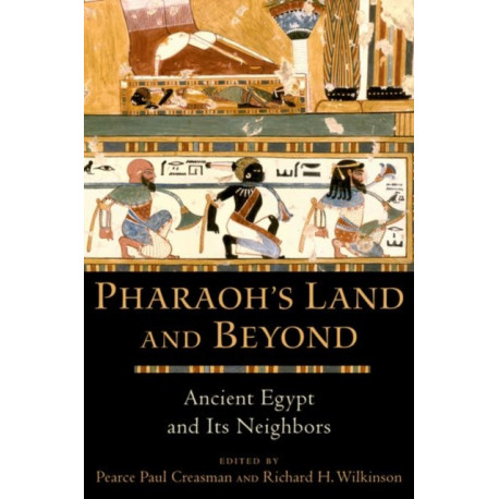 Pharaoh's Land and Beyond: Ancient Egypt and Its Neighbors