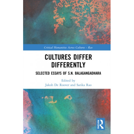 Cultures Differ Differently: Selected Essays of S.N. Balagangadhara