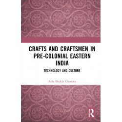 Crafts and Craftsmen in Pre-colonial Eastern India: Technology and Culture