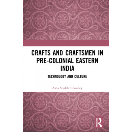 Crafts and Craftsmen in Pre-colonial Eastern India: Technology and Culture