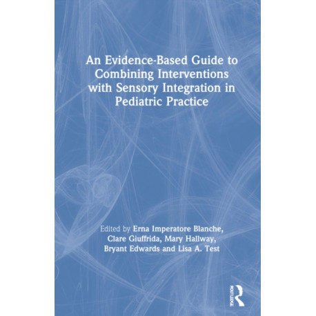 An Evidence-Based Guide to Combining Interventions with Sensory Integration in Pediatric Practice
