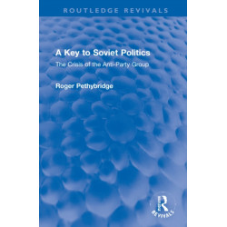 A Key to Soviet Politics: The Crisis of the Anti-Party Group