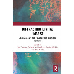 Diffracting Digital Images: Archaeology, Art Practice and Cultural Heritage