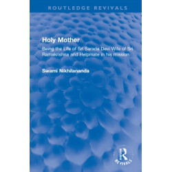 Holy Mother: Being the Life of Sri Sarada Devi Wife of Sri Ramakrishna and Helpmate in his mission
