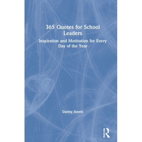 365 Quotes for School Leaders: Inspiration and Motivation for Every Day of the Year