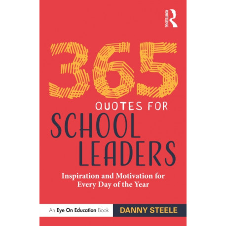 365 Quotes for School Leaders: Inspiration and Motivation for Every Day of the Year