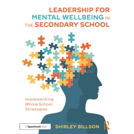 Leadership for Mental Wellbeing in the Secondary School: Implementing Whole School Strategies