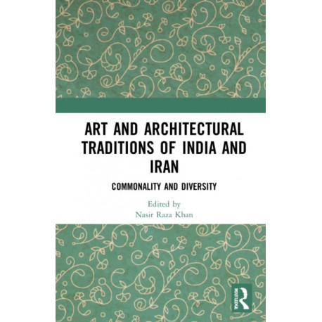 Art and Architectural Traditions of India and Iran: Commonality and Diversity
