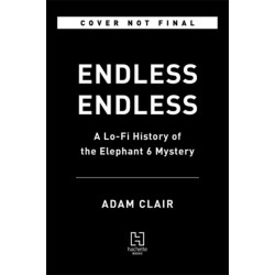 Endless Endless: A Lo-Fi History of the Elephant 6 Mystery