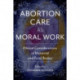 Abortion Care As Moral Work: Ethical Considerations of Maternal and Fetal Bodies