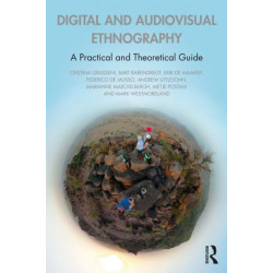 Audiovisual and Digital Ethnography: A Practical and Theoretical Guide