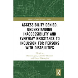 Accessibility Denied. Understanding Inaccessibility and Everyday Resistance to Inclusion for Persons with Disabilities