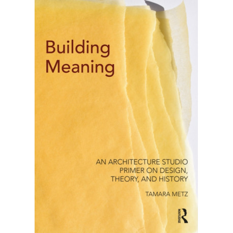 Building Meaning: An Architecture Studio Primer on Design, Theory, and History