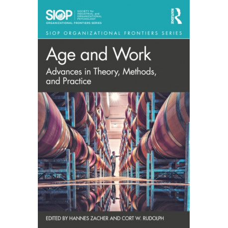 Age and Work: Advances in Theory, Methods, and Practice