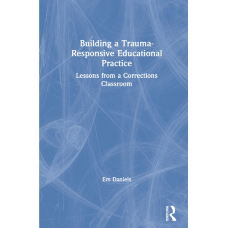 Building a Trauma-Responsive Educational Practice: Lessons from a Corrections Classroom