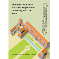 The Romano-British Villa and Anglo-Saxon Cemetery at Eccles, Kent: A Summary of the Excavations by Alex Detsicas with a Consideration of the Archaeological, Historical and Linguistic Context